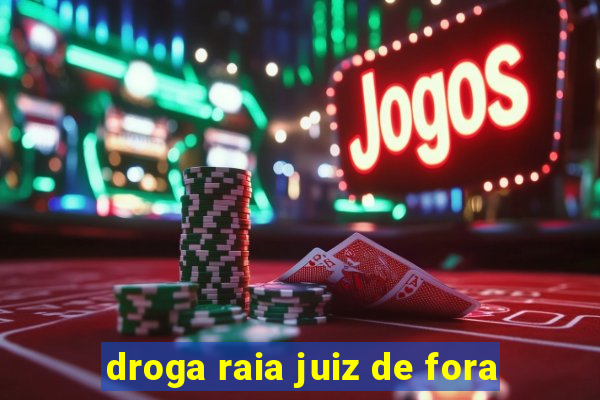 droga raia juiz de fora